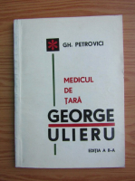 Gh. Petrovici - Medicul de la tara George Ulieru