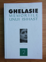 Ghelasie Gheorghe - Memoriile unui isihast (volumul 2)