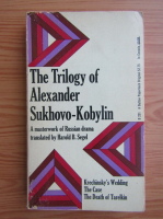 Harold B. Segel - The triology of Alexander Sukhovo-Kobylin