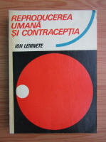 Anticariat: Ion Lemnete - Reproducerea umana si contraceptia