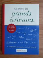Les dictees des grands ecrivains. 30 dictees pour les amoureux de l'orthographe