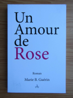Marie B. Guerin - Un amour de Rose
