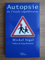 Michel Segal - Autopsie de l'ecole republicaine