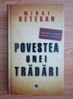 Mihail Retegan - Povestea unei tradari