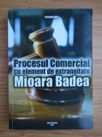 Mioara Badea - Procesul comercial cu element de extraneitate