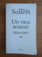 Philippe Sollers - Un vrai roman. Memoires