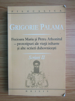 Sfantul Grigorie Palama - Scrieri, volumul 2. Fecioara Maria si Petru Athonitul