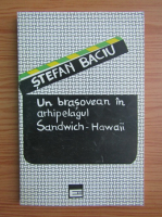 Stefan Baciu - Un brasovean in arhipeleagul Sandwich Hawaii