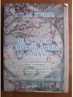 Atlas istoric de la Dacia si Imperiul Roman la Romania
