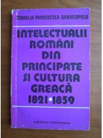 Cornelia Papacostea Danielopolu - Intelectualii romani din principate si cultura greaca 1821-1859