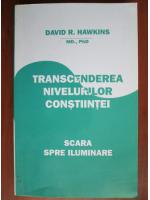 David R. Hawkins - Transcenderea nivelurilor constiintei