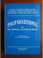 Anticariat: Gh. Olteanu - Poliparazitismul la om, animale, plante si mediu