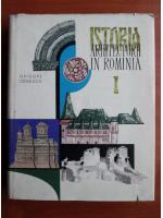 Grigore Ionescu - Istoria arhitecturii in Romania (volumul 1)