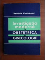 Henriette Ciortoloman - Investigatia moderna in obstetrica si ginecologie