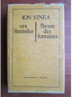 Ion Vinea - Ora fantanilor. L'heure des fontaines (editie bilingva)