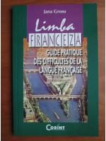 Jana Grosu - Limba franceza. Guide pratique des difficultes de la langue francaise