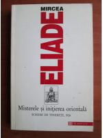 Mircea Eliade - Misterele si initierea orientala. Scrieri de tinerete, 1926