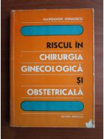 Anticariat: Napoleon Onulescu - Riscul in chirurgia ginecologica si obstetrica