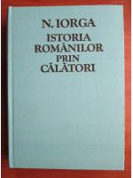 Anticariat: Nicolae Iorga - Istoria romanilor prin calatori