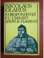 Nicolaus Olahus - Corespondenta cu umanisti batavi si flamanzi