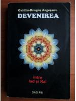 Ovidiu Dragos Argesanu - Devenirea. Intre Iad si Rai