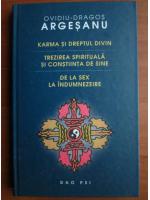 Anticariat: Ovidiu Dragos Argesanu - Karma si dreptul divin. Trezirea spirituala si constiinta de sine. De la sex la indumnezeire
