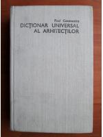 Paul Constantin - Dictionar universal al arhitectilor