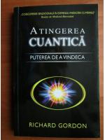 Anticariat: Richard Gordon - Atingerea cuantica. Puterea de a vindeca