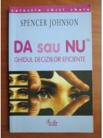 Anticariat: Spencer Johnson - Da sau Nu. Ghidul deciziilor eficiente