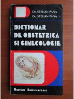 Anticariat: Stelian Pana, Stelian Pana jr. - Dictionar de obstetrica si ginecologie