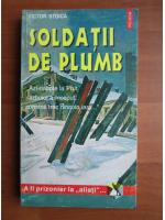 Victor Stoica - Soldatii de plumb. A fi prizonier la aliati