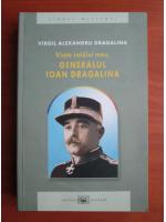 Virgil Alexandru Dragalina - Viata tatalui meu, generalul Ioan Dragalina