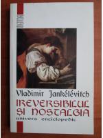 Vladimir Jankelevitch - Ireversibilul si nostalgia