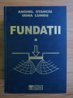 Anghel Stanciu - Fundatii, volumul 1. Fizica si mecanica pamanturilor