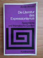 Armin Arnold - Die Literatur des Expressionismus