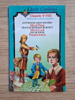 Anticariat: Cartile copilariei, clasele V-VIII. Bibliografie scolara completa. Antoine de Saint Exupery, Frances Hodgson Burnett, Oscar Wilde.