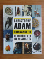Christophe Adam - Puissance 10. 10 ingredients, 100 possibilites