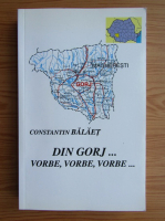 Constantin Balaet - Din Gorj, vorbe, vorbe, vorbe