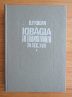 D. Prodan - Iobagia in Transilvania in secolul al XVII-lea (volumul 1)