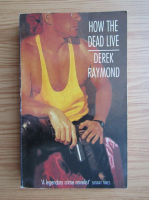 Derek Raymond - How the dead live