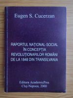 Eugen S. Cucerzan - Raportul national-social in conceptia revolutionarilor romani de la 1848 din Transilvania