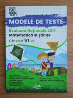 Evaluare nationala. Matematica si stiinte. Teste pentru clasa a VI-a