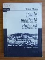Florea Marin - Scoala medicala clujeana, volumul 3. Continuatori