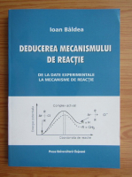 Ioan Baldea - Deducerea mecanismului de reactie. De la date experimentale la mecanisme de reactie
