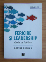 Anticariat: Louise Leroux - Fericire si leadership. Ghid de initiere