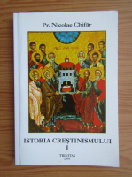 Nicolae Chifar - Istoria crestinismului (volumul 1)