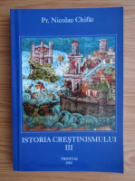 Nicolae Chifar - Istoria crestinismului (volumul 3)