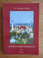 Nicolae Chifar - Istoria crestinismului (volumul 4)