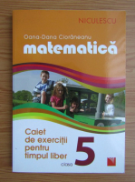 Oana-Dana Cioraneanu - Matematica, caiet de exercitii clasa a V-a, 2016