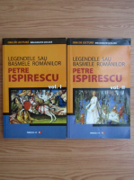 Petre Ispirescu - Legendele sau basmele romanilor (2 volume)